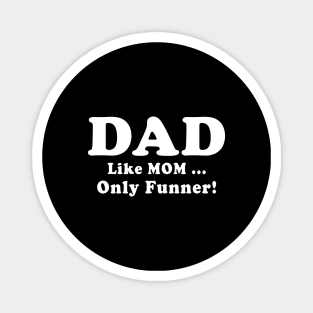 DAD Like Mom Only Funner Fathers Day Quote Magnet